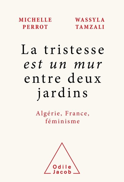 La tristesse est un mur entre deux jardins : Algérie, France, féminisme
