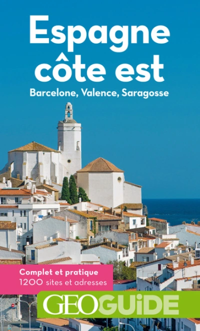 Géo Guide : Espagne, côte est : Barcelone, Valence, Saragosse