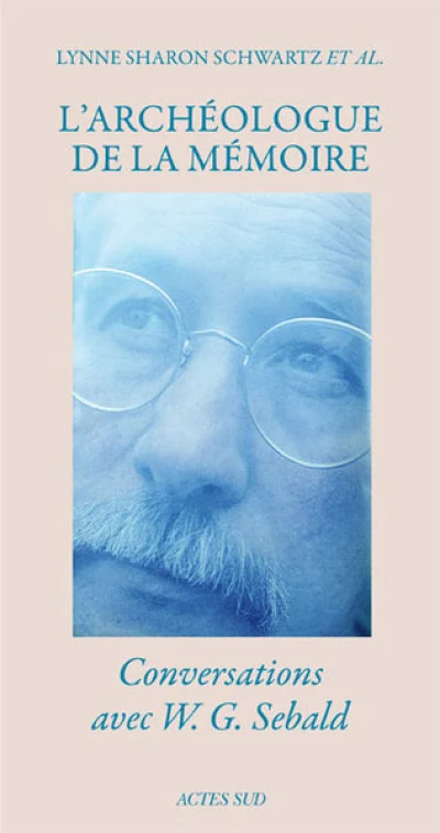 L'archéologue de la mémoire : Conversations avec W.G. Sebald