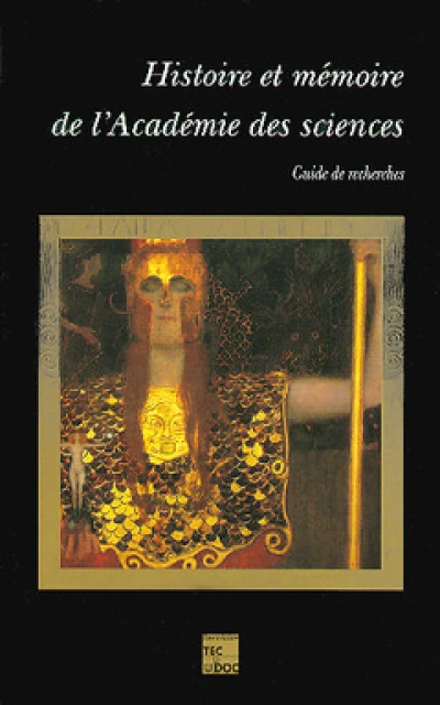 Histoire et mémoire de l'Académie des sciences - guide de recherches