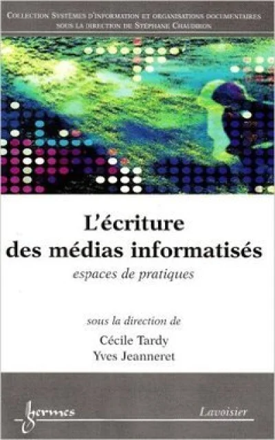 L'écriture des médias informatisés - espaces de pratiques