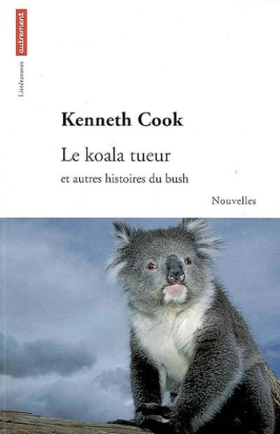 Le koala tueur : Et autres histoires du Bush