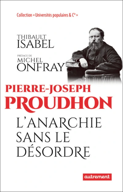 Pierre-Joseph Proudhon : L'anarchie sans le désordre
