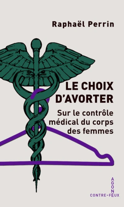 Le choix d'avorter: Sur le contrôle médical du corps des femmes