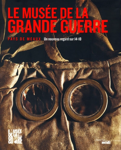 Le Musée de la Grande Guerre - Pays de Meaux : Un nouveau regard sur 14/18