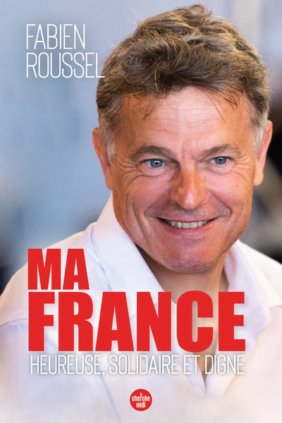 Ma France : Heureuse, solidaire et digne
