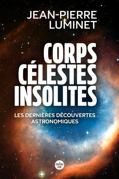 Corps célestes insolites. Les dernières découvertes astronomiques