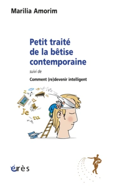Petit traité de la bétise contemporaine : Suivi de : comment (re)devenir intelligent