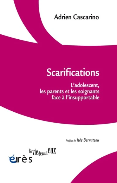 Scarifications: L'adolescent, les parents et les soignants face à l'insupportable