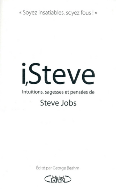 I Steve. Intuitions, sagesses et réparties de Steve Jobs