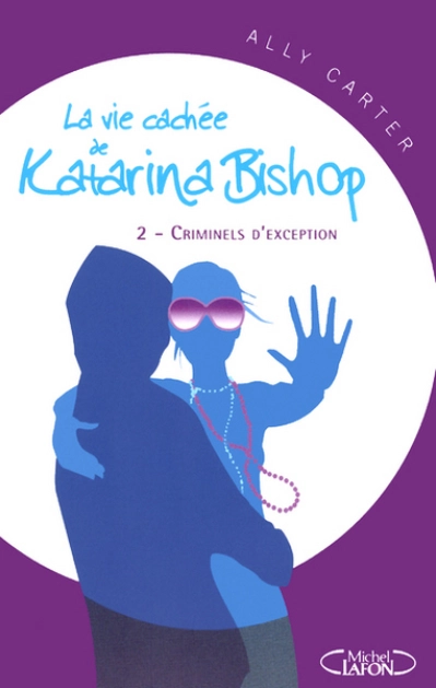 La vie cachée de Katarina Bishop, tome 2 : Criminels d'exception