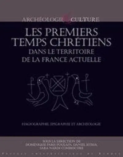 Les premiers temps chrétiens dans le territoire de la France actuelle : Hagiographie, épigraphie et archéologie : nouvelles approches et perspectives de recherche
