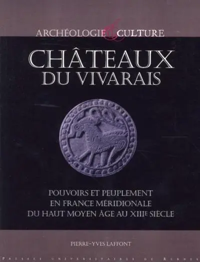 Châteaux du Vivarais : Pouvoirs et peuplement en France méridionale, du haut Moyen Age au XIIIe siècle