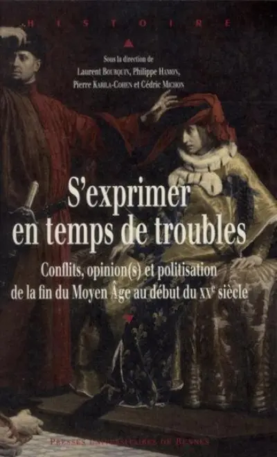 S'exprimer en temps de troubles : Conflits, opinion(s) et politisation de la fin du Moyen Age au début du XXe siècle