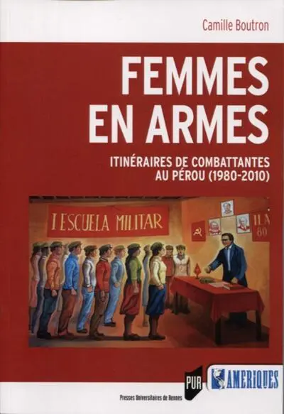 Femmes en armes: Itinéraires de combattantes au Pérou