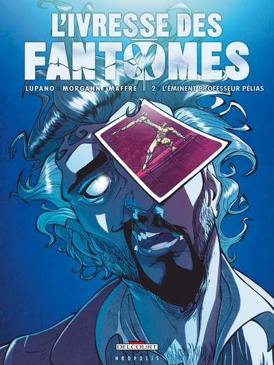 L'ivresse des fantômes, tome 2 : L'éminent professeur Pélias