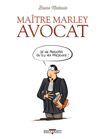 Maître Marley Avocat, Tome 1 : Je ne parlerai qu'en ma présence !