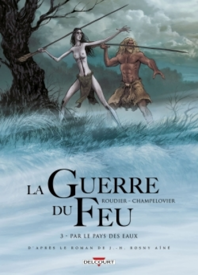 La Guerre du feu, tome 3 : Par le pays des eaux