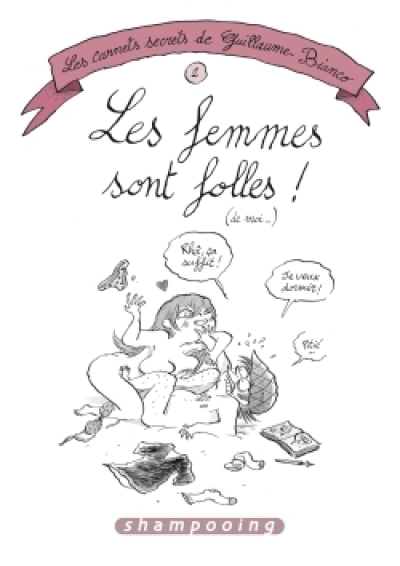 Carnets secrets de Guillaume Bianco, tome 2 : Les Femmes sont folles ! (de moi)