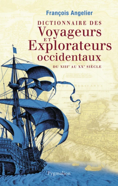 Dictionnaire des voyageurs et explorateurs occidentaux : Du XIIIe au XXe siècle