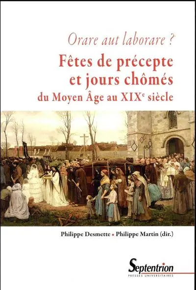 Orare aut laborare ? Fêtes de précepte et jours chômés du Moyen Âge au début du xixe siècle