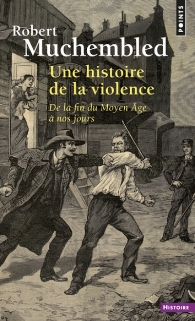 Une histoire de la violence, de la fin du Moyen Âge à nos jours