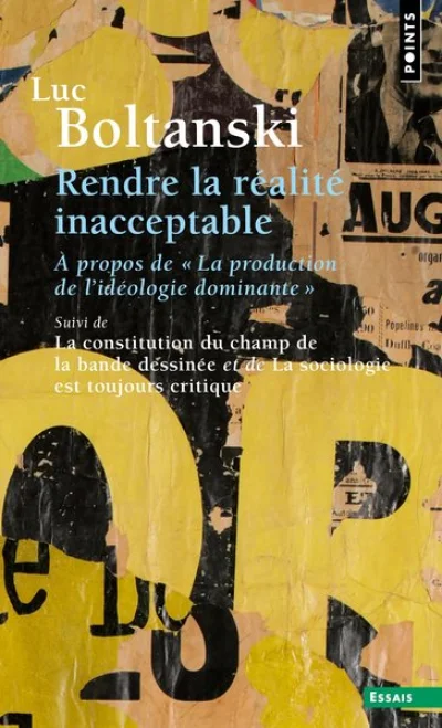 Rendre la réalité inacceptable ((Suivi de ""La constitution du champ de la bande dessinée"" et de