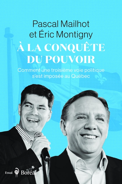 À la conquête du pouvoir: Comment une troisième voie politique sest imposée au Québec