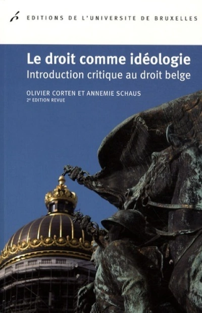 LE DROIT COMME IDEOLOGIE INTRODUCTION CRITIQUE DU DROIT BELGE 2ED REVUE