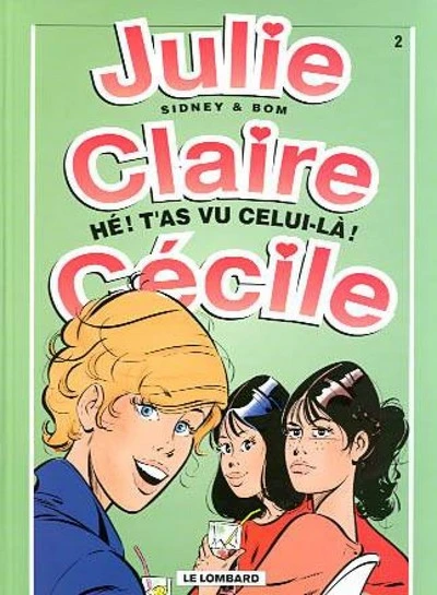 Julie, Claire, Cécile, tome 2 : Hé! T'as vu celui-là!