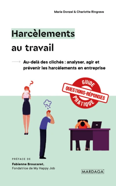 Harcèlements au travail: Au-delà des clichés : analyser, agir et prévenir les harcèlements en entreprise