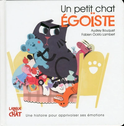 Un petit chat égoïste : Les émotions de Petit Chat