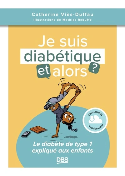 Jai du diabète, et alors ?: Le diabète expliqué aux enfants