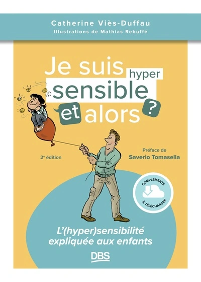 Je suis hypersensible, et alors ?: L'sensibilité expliquée aux enfants