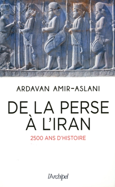 De la Perse à l'Iran: 2500 ans d'histoire