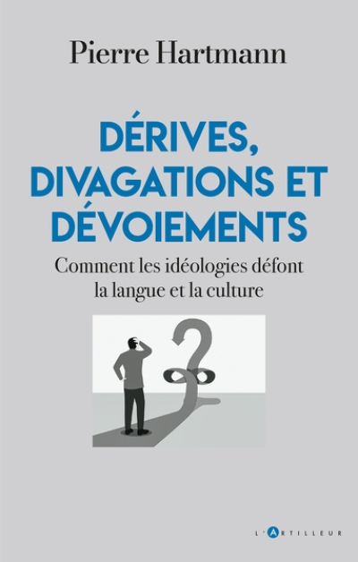 Dérives, divagations et dévoiements: Comment les idéologies défont la langue et la culture