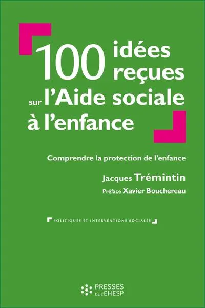 100 idées reçues sur l'Aide sociale à l'enfance: Comprendre la protection de l'enfance