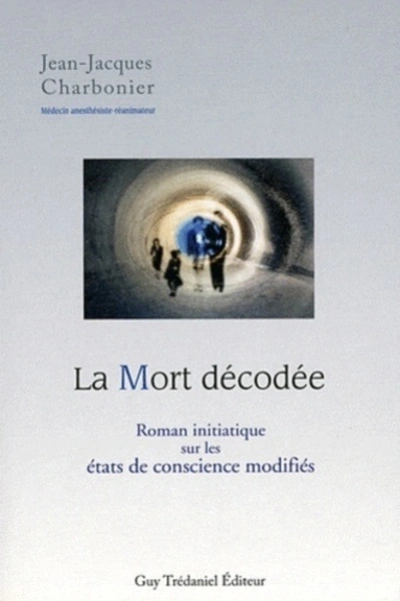 La Mort décodée : Roman initiatique sur les états de conscience modifiés