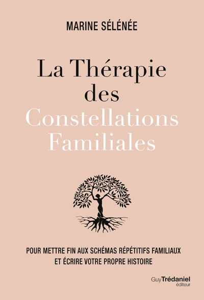 La thérapie des Constellations Familiales - Pour mettre fin aux schémas répétitifs familiaux et écri