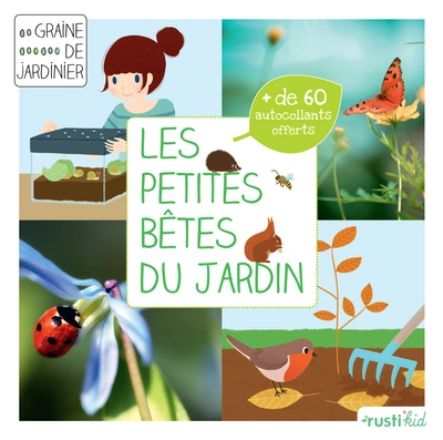 Les petites bêtes du jardin : Je découvre la petite faune du jardin