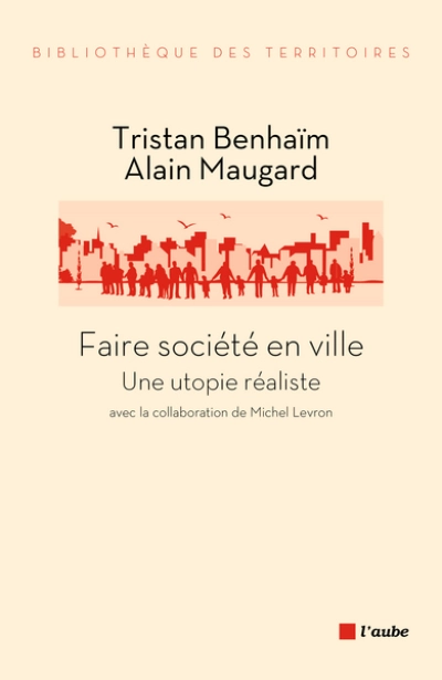 FAIRE SOCIETE EN VILLE - UNE UTOPIE REALISTE