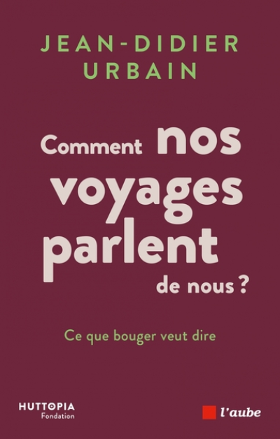 Comment nos voyages parlent de nous ? Ce que bouger veut dire