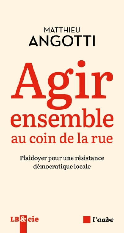 Agir ensemble au coin de la rue : Plaidoyer pour une résistance démocratique locale