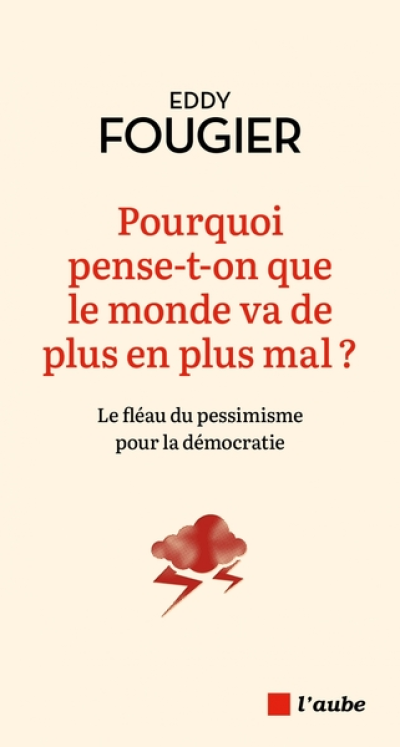 Pourquoi pense-t-on que le monde va de plus en plus mal ?