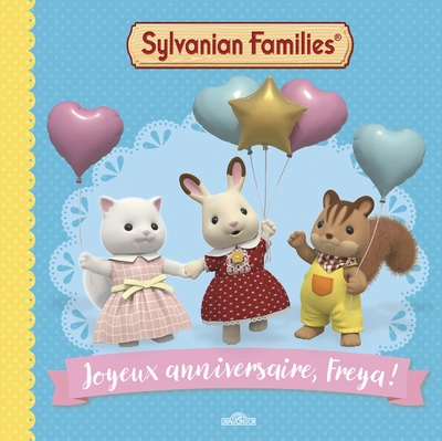 Sylvanian Families Joyeux anniversaire, Freya ! Album Dès 3 ans