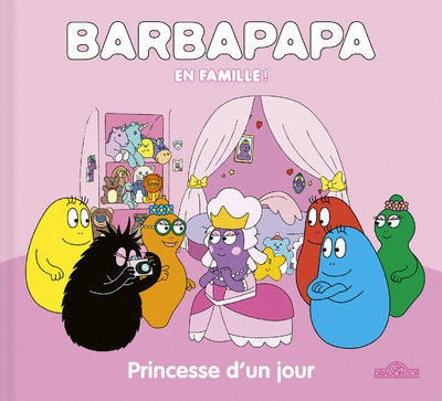 Barbapapa En famille ! Princesse d'un jour Album Dès 3 ans