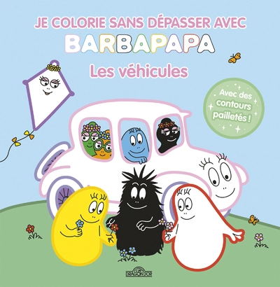 Barbapapa Je colorie sans dépasser avec Barbapapa Les véhicules Bloc de coloriages aux contours épais pailletés et en relief Dès 3 ans