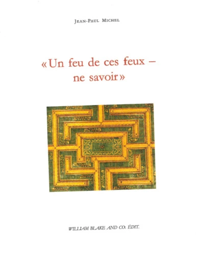 « Un feu de ces feux ne savoir »
