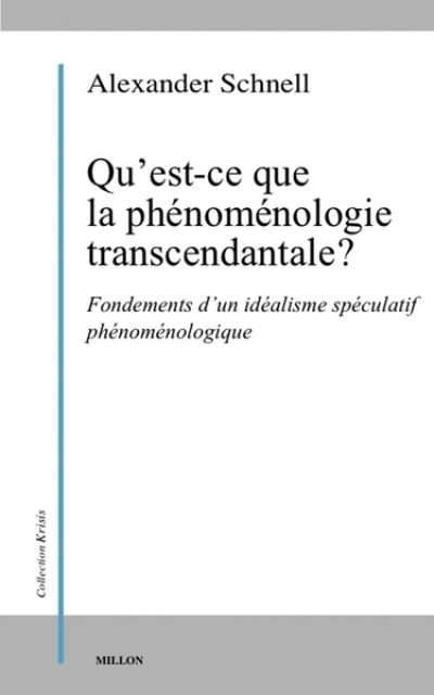 Qu’est-ce que la phénoménologie transcendantale ? - Fondements d'un idéalisme spéculatif phénoménologique