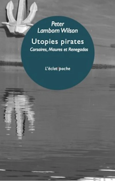 Utopies pirates : Corsaires maures et Renegados d'Europe